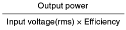 Output power divided by Input voltage (rms) x Efficiency